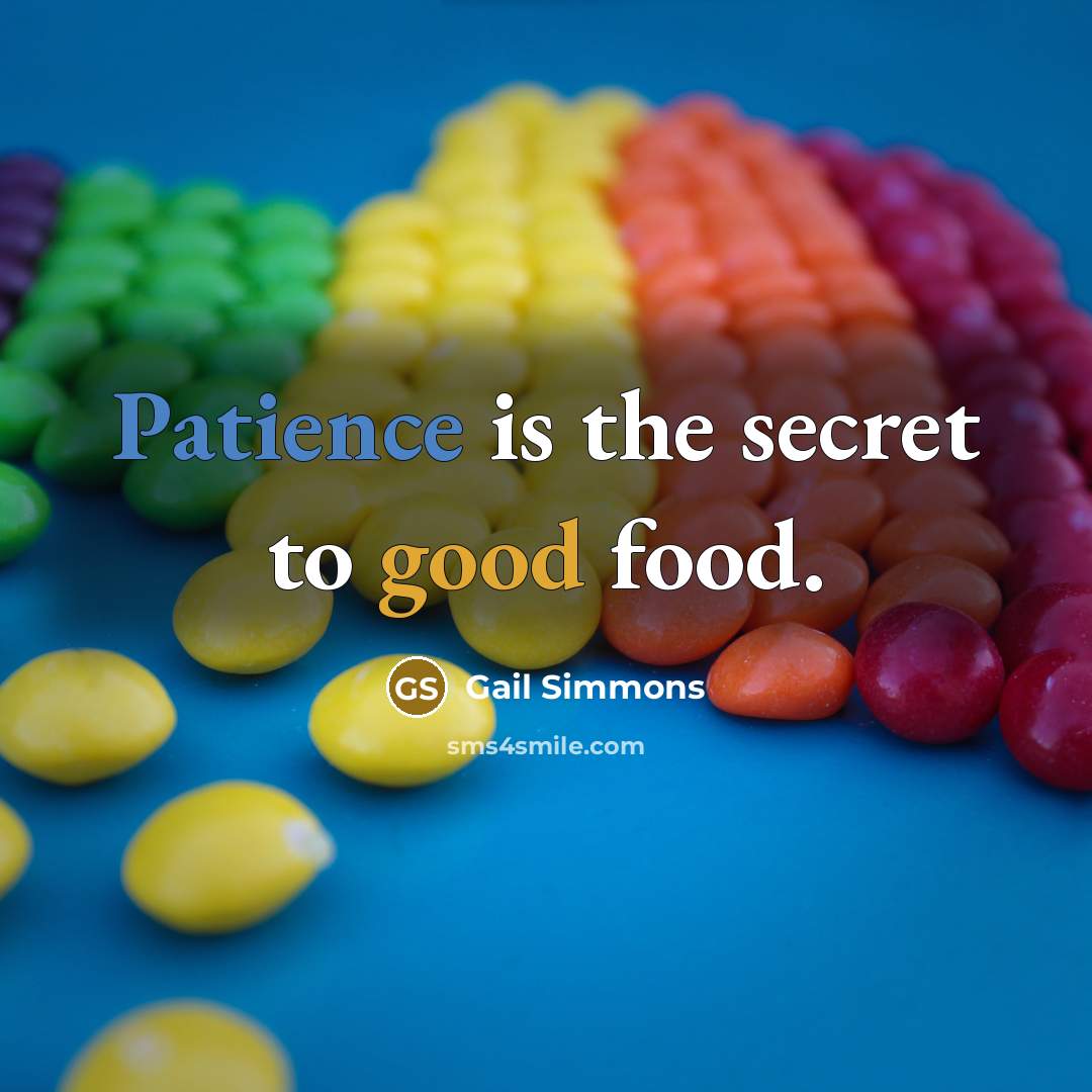 “Patience is the secret to good food.…” quote by Gail Simmons