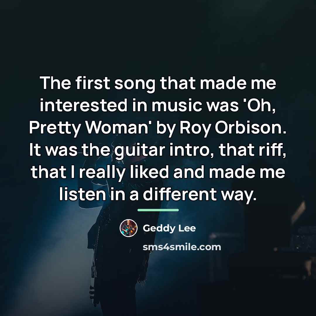 “The first song that made me interested in music was…” quote by Geddy Lee