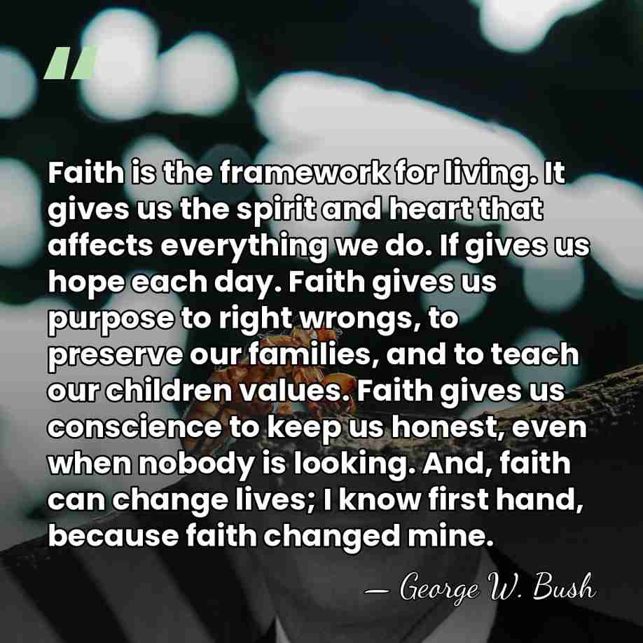Faith is the framework for living. It gives us the spirit and&hellip; - George W. Bush