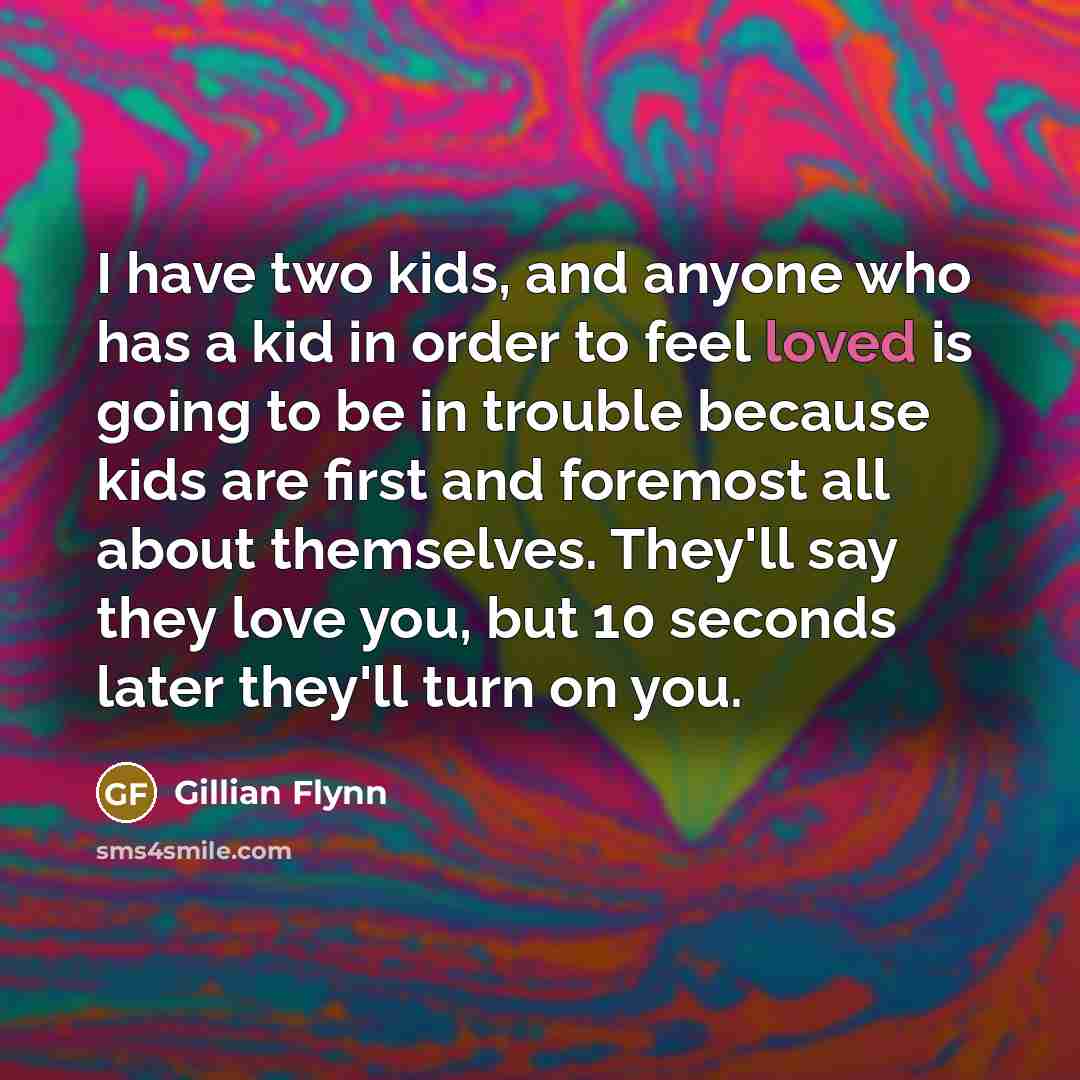 “I have two kids, and anyone who has a kid…” quote by Gillian Flynn