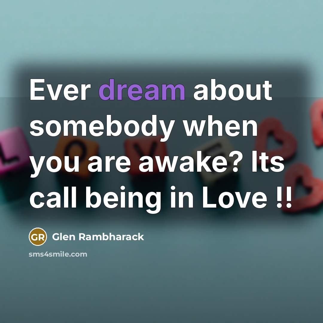 “Ever dream about somebody when you are awake? Its call…” quote by Glen Rambharack