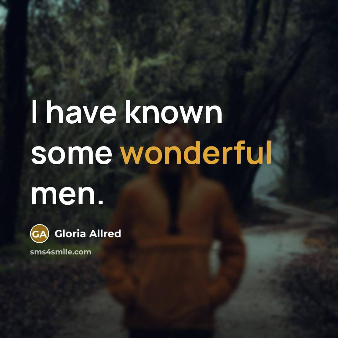 “I have known some wonderful men.…” quote by Gloria Allred