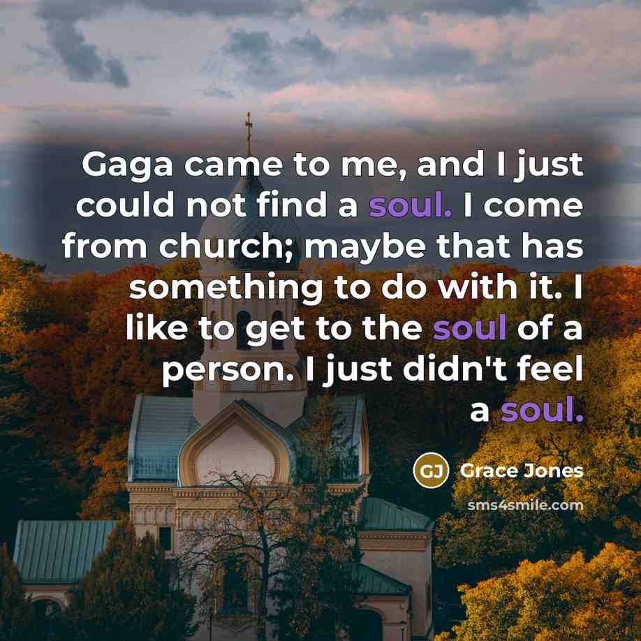 “Gaga came to me, and I just could not find…” quote by Grace Jones