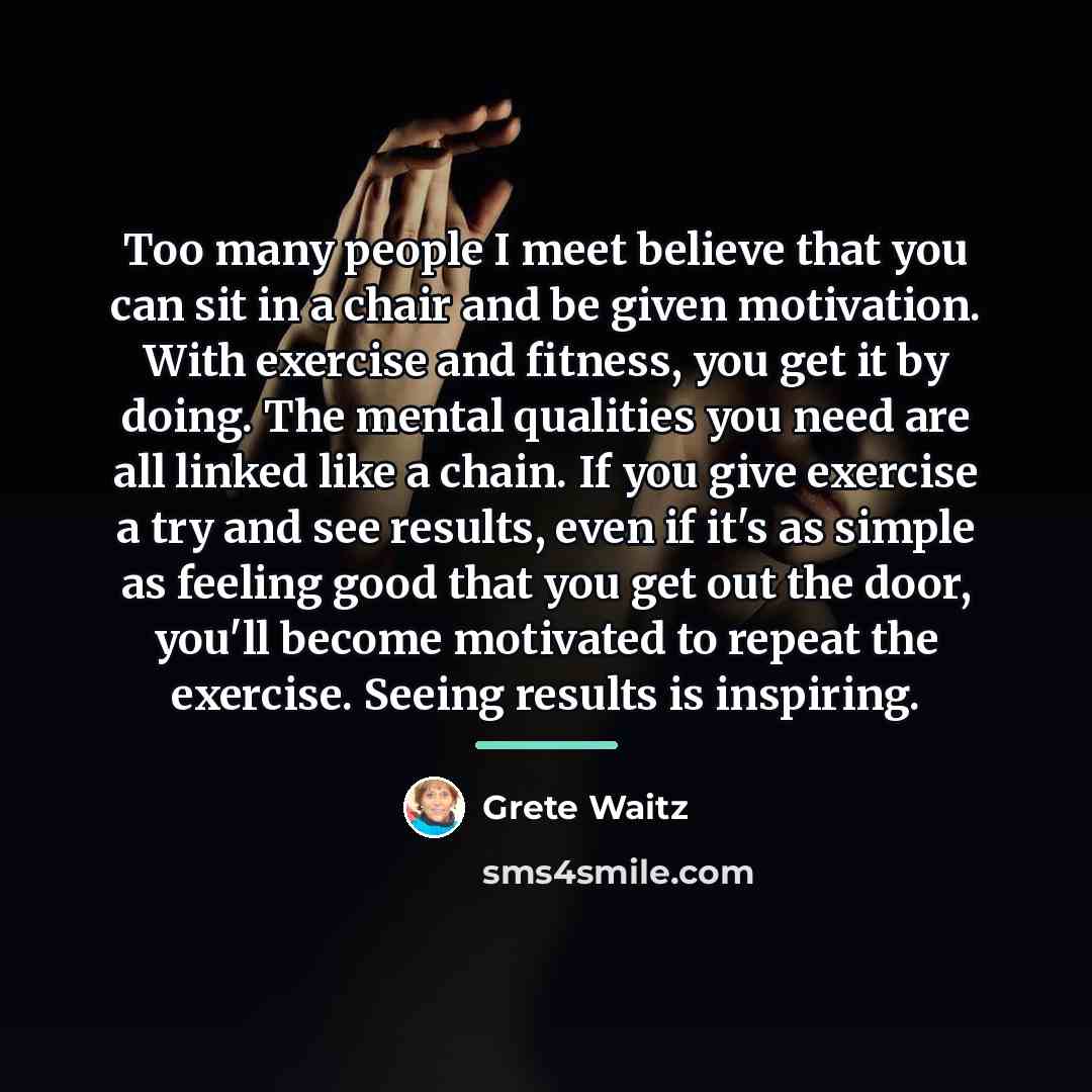 “Too many people I meet believe that you can sit…” quote by Grete Waitz