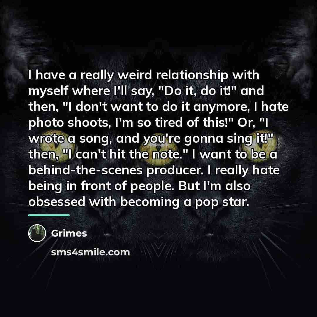 “I have a really weird relationship with myself where I'll…” quote by Grimes