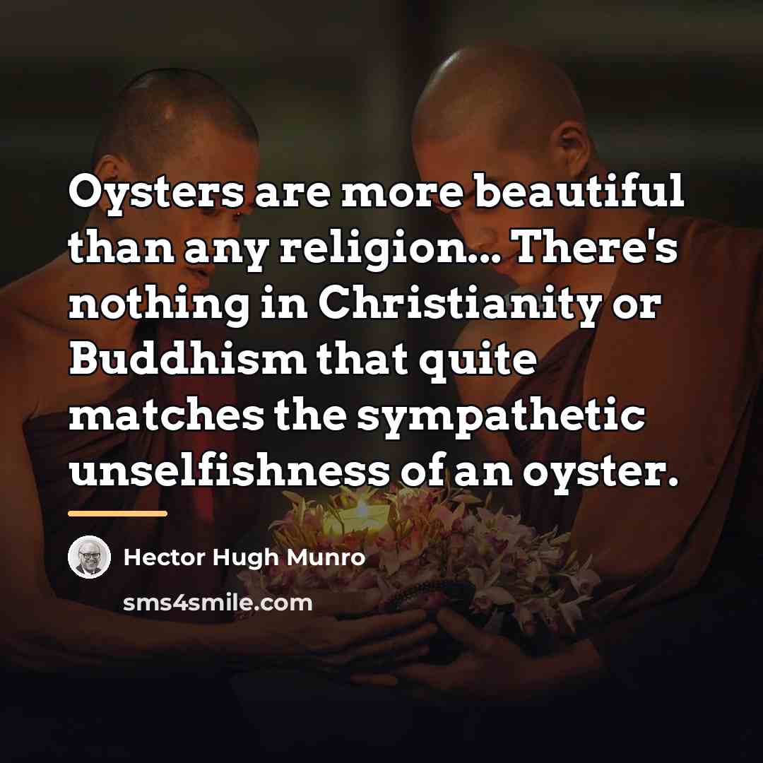 “Oysters are more beautiful than any religion... There's nothing in…” quote by Hector Hugh Munro