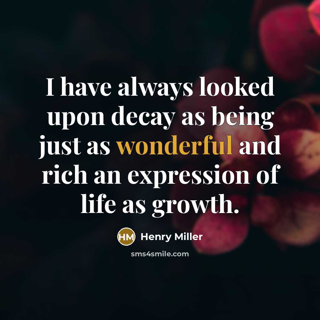 “I have always looked upon decay as being just as…” quote by Henry Miller
