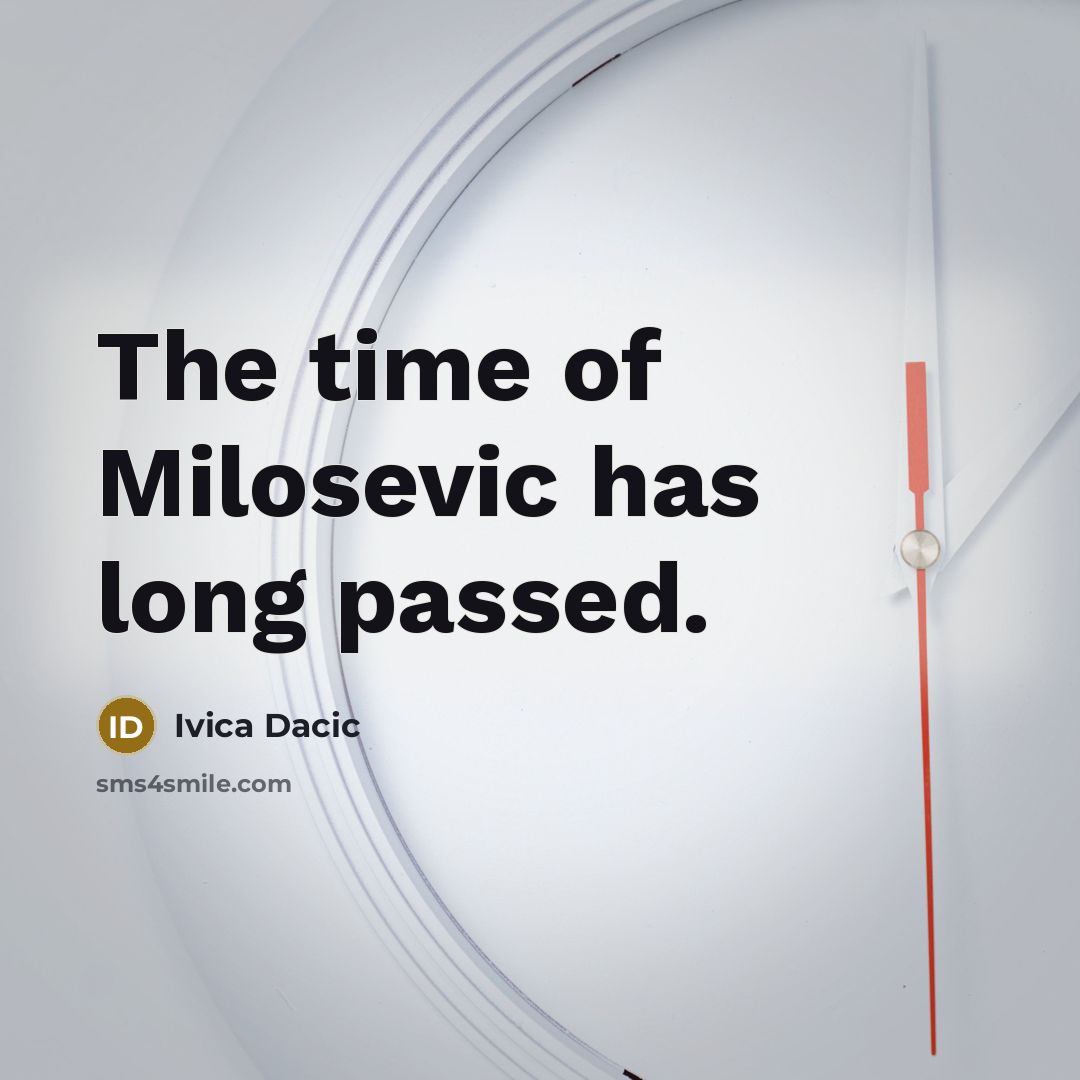 “The time of Milosevic has long passed.…” quote by Ivica Dacic