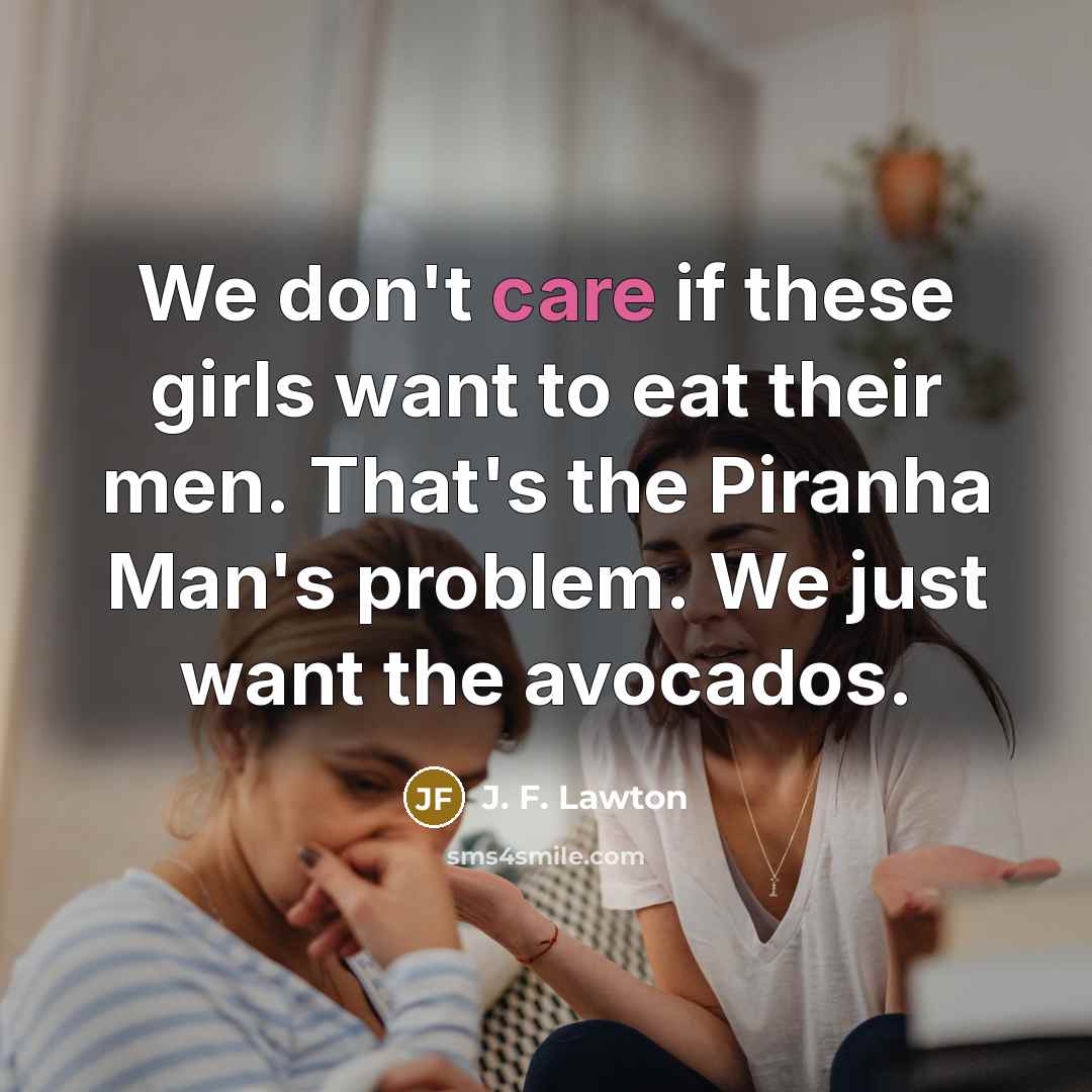 “We don't care if these girls want to eat their…” quote by J. F. Lawton