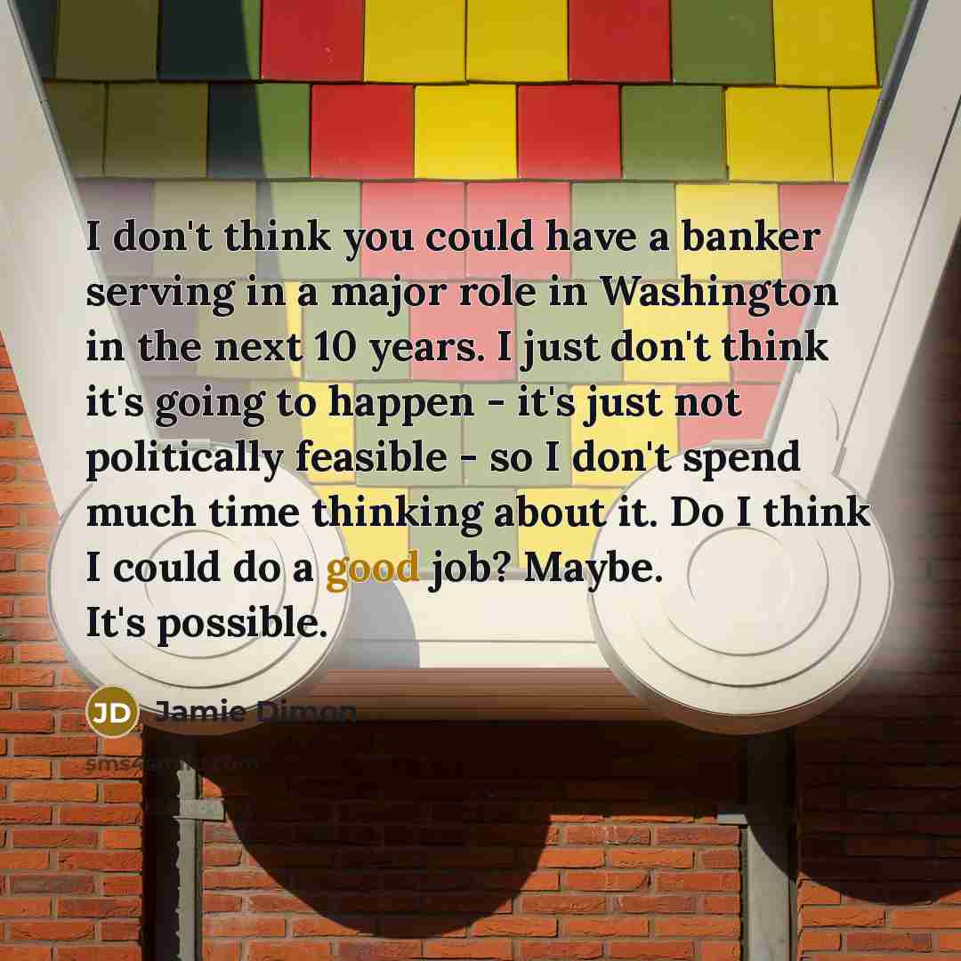 “I don't think you could have a banker serving in…” quote by Jamie Dimon