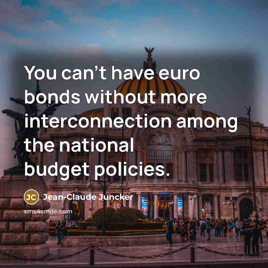 “You can't have euro bonds without more interconnection among the…” quote by Jean-Claude Juncker