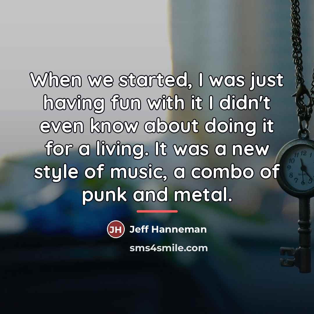 “When we started, I was just having fun with it…” quote by Jeff Hanneman