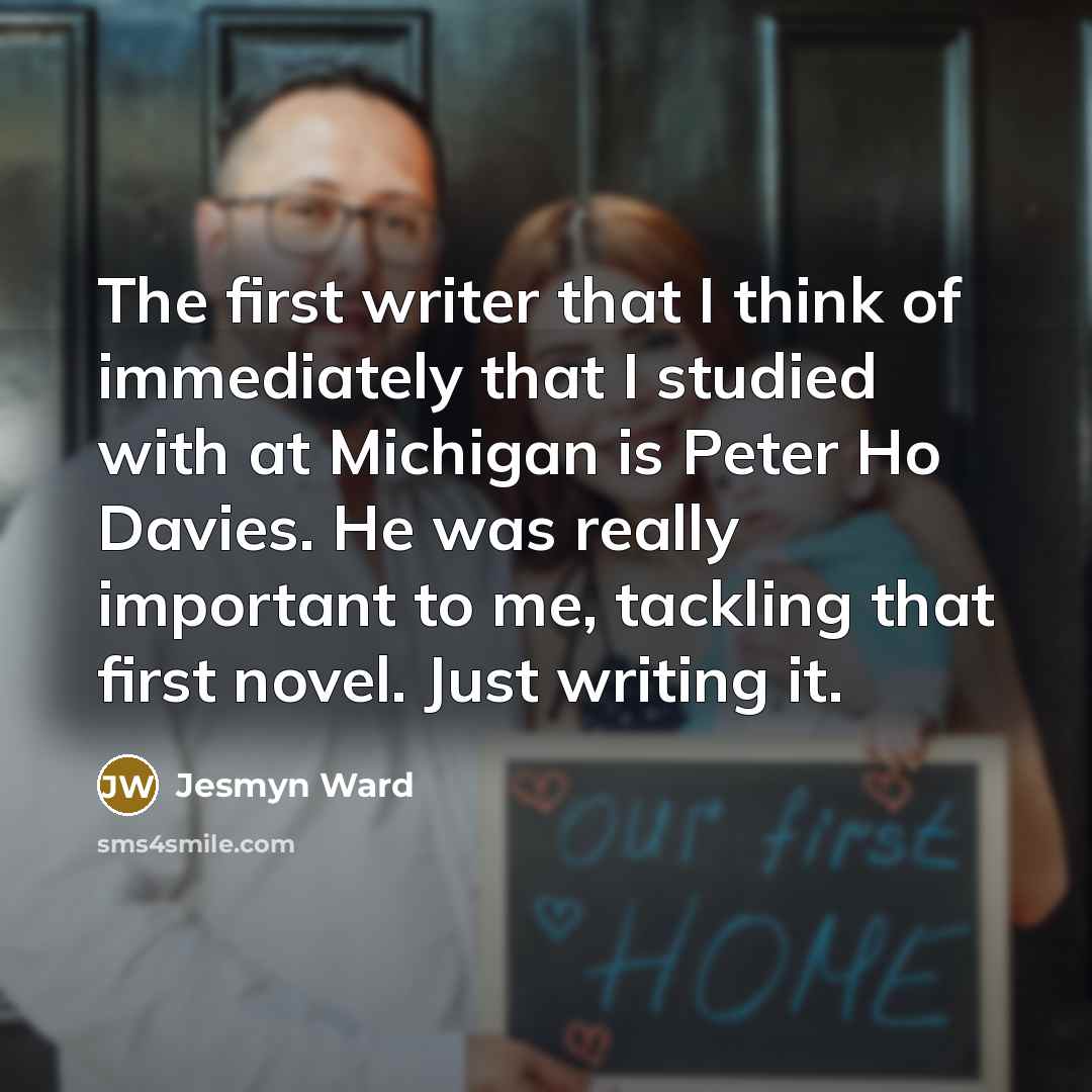 “The first writer that I think of immediately that I…” quote by Jesmyn Ward