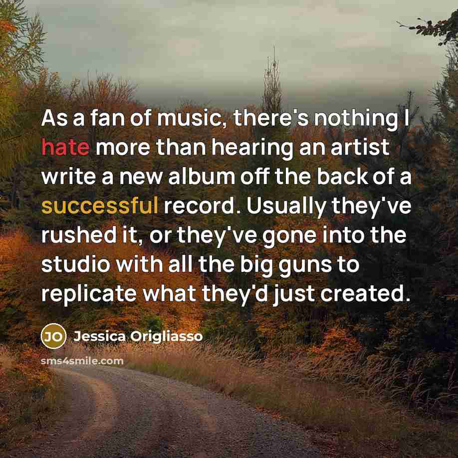 “As a fan of music, there's nothing I hate more…” quote by Jessica Origliasso