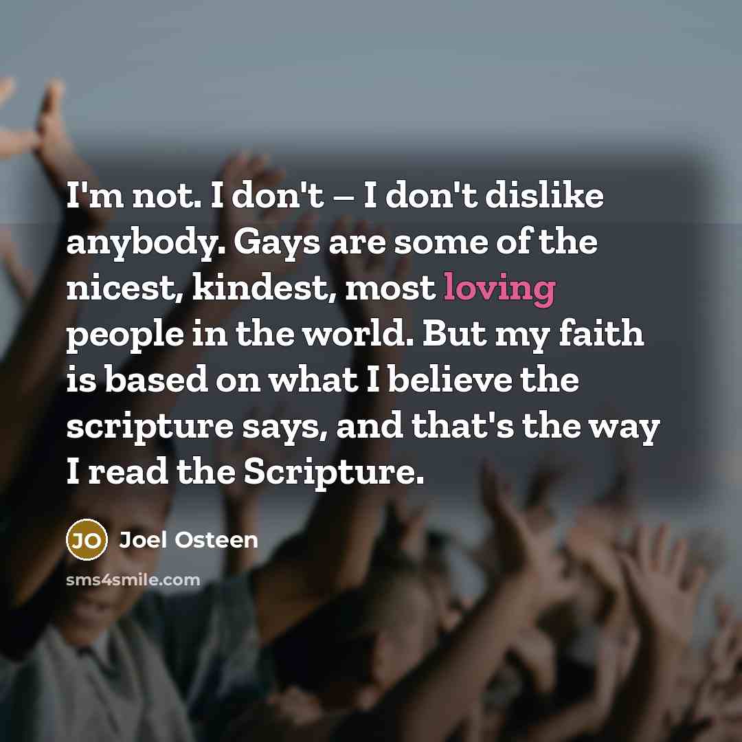 “I'm not. I don't – I don't dislike anybody. Gays…” quote by Joel Osteen