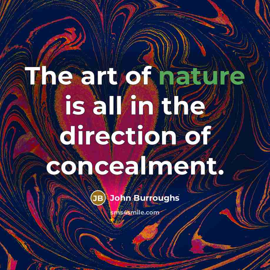 “The art of nature is all in the direction of…” quote by John Burroughs