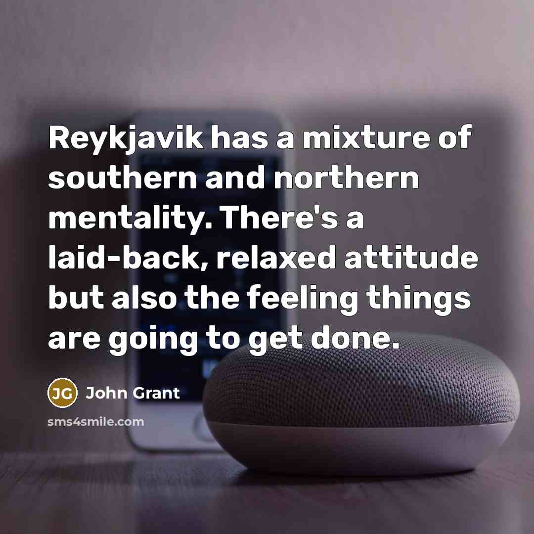 “Reykjavik has a mixture of southern and northern mentality. There's…” quote by John Grant