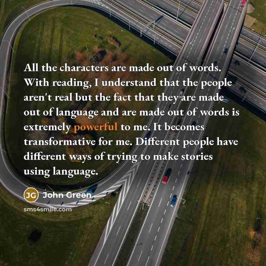 “All the characters are made out of words. With reading,…” quote by John Green