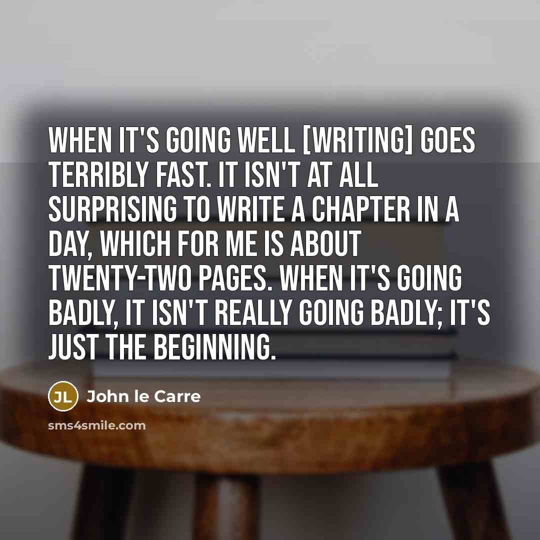 “When it's going well [writing] goes terribly fast. It isn't…” quote by John le Carre