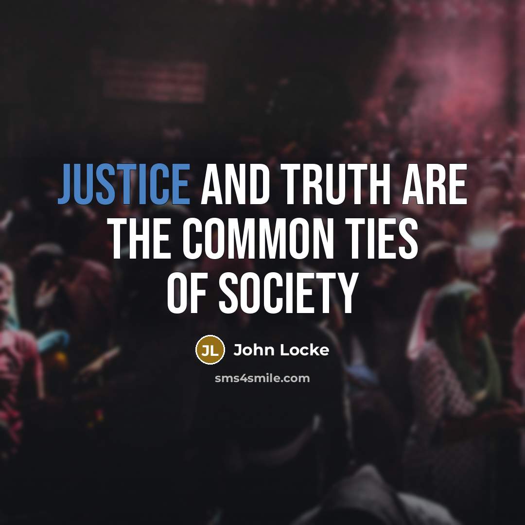 “Justice and truth are the common ties of society…” quote by John Locke