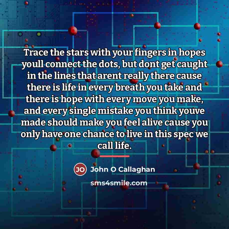 “Trace the stars with your fingers in hopes youll connect…” quote by John O Callaghan