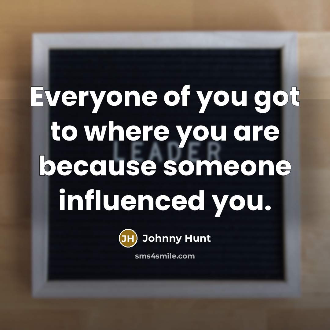 “Everyone of you got to where you are because someone…” quote by Johnny Hunt