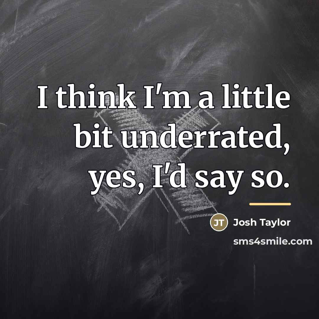 “I think I'm a little bit underrated, yes, I'd say…” quote by Josh Taylor