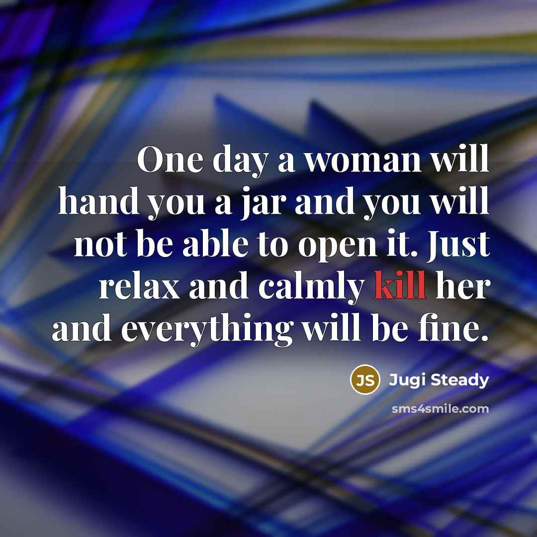 “One day a woman will hand you a jar and…” quote by Jugi Steady