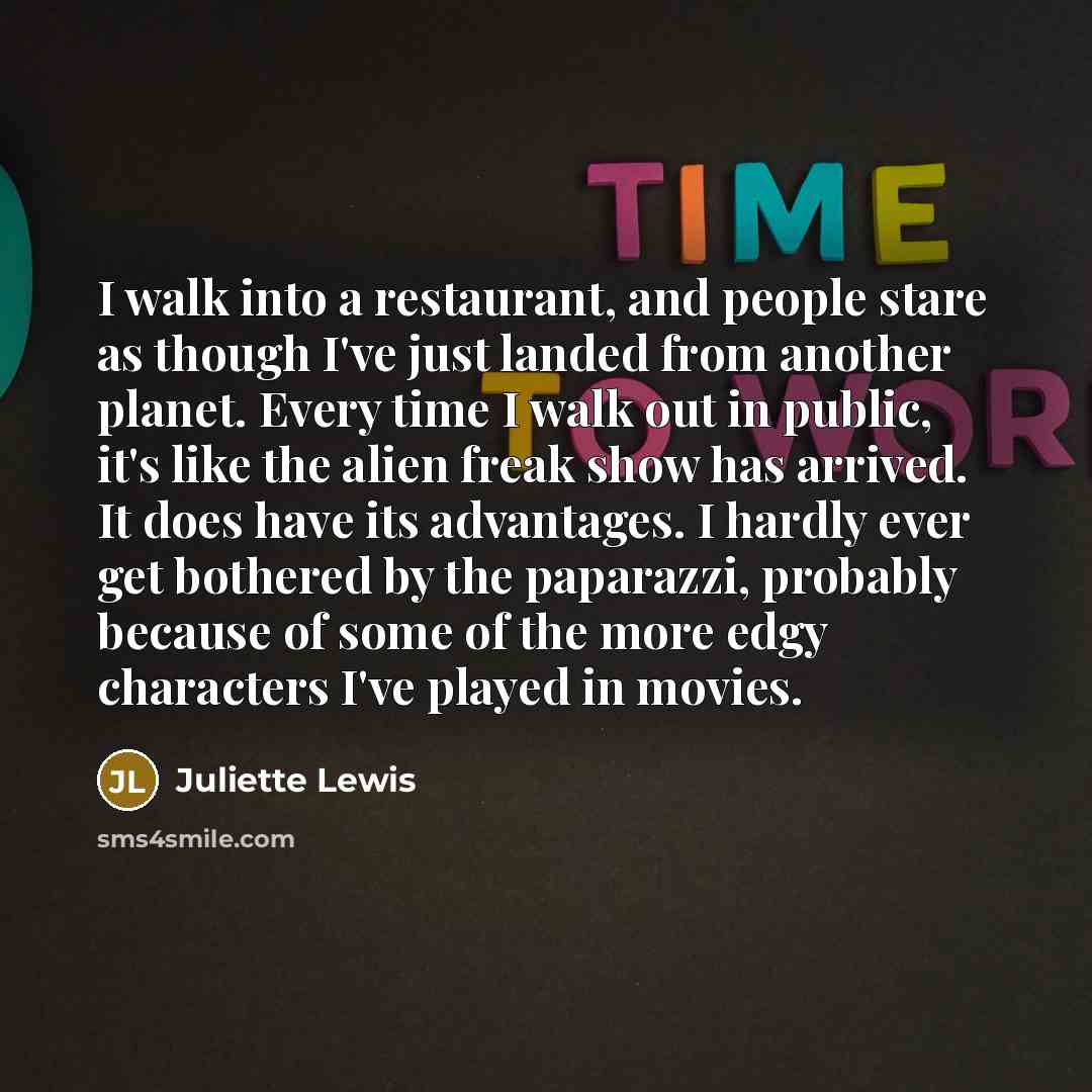 “I walk into a restaurant, and people stare as though…” quote by Juliette Lewis