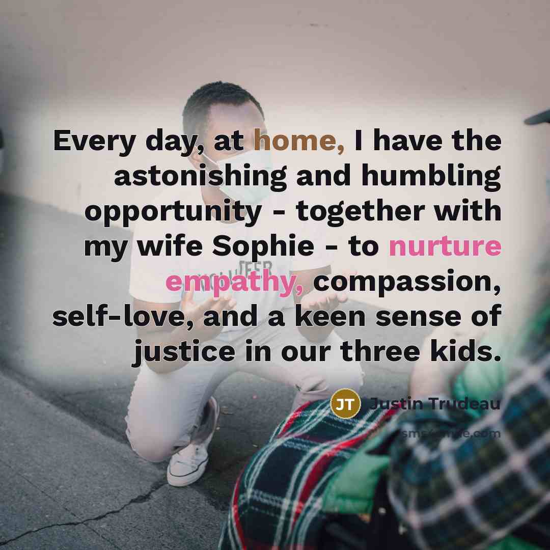 “Every day, at home, I have the astonishing and humbling…” quote by Justin Trudeau