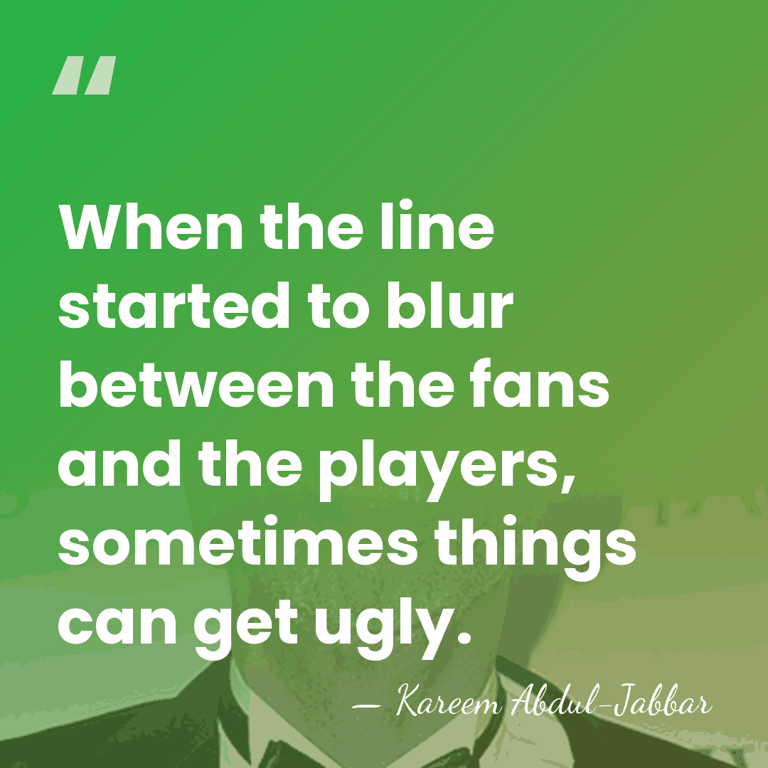 When the line started to blur between the fans and the players,&hellip; - Kareem Abdul-Jabbar