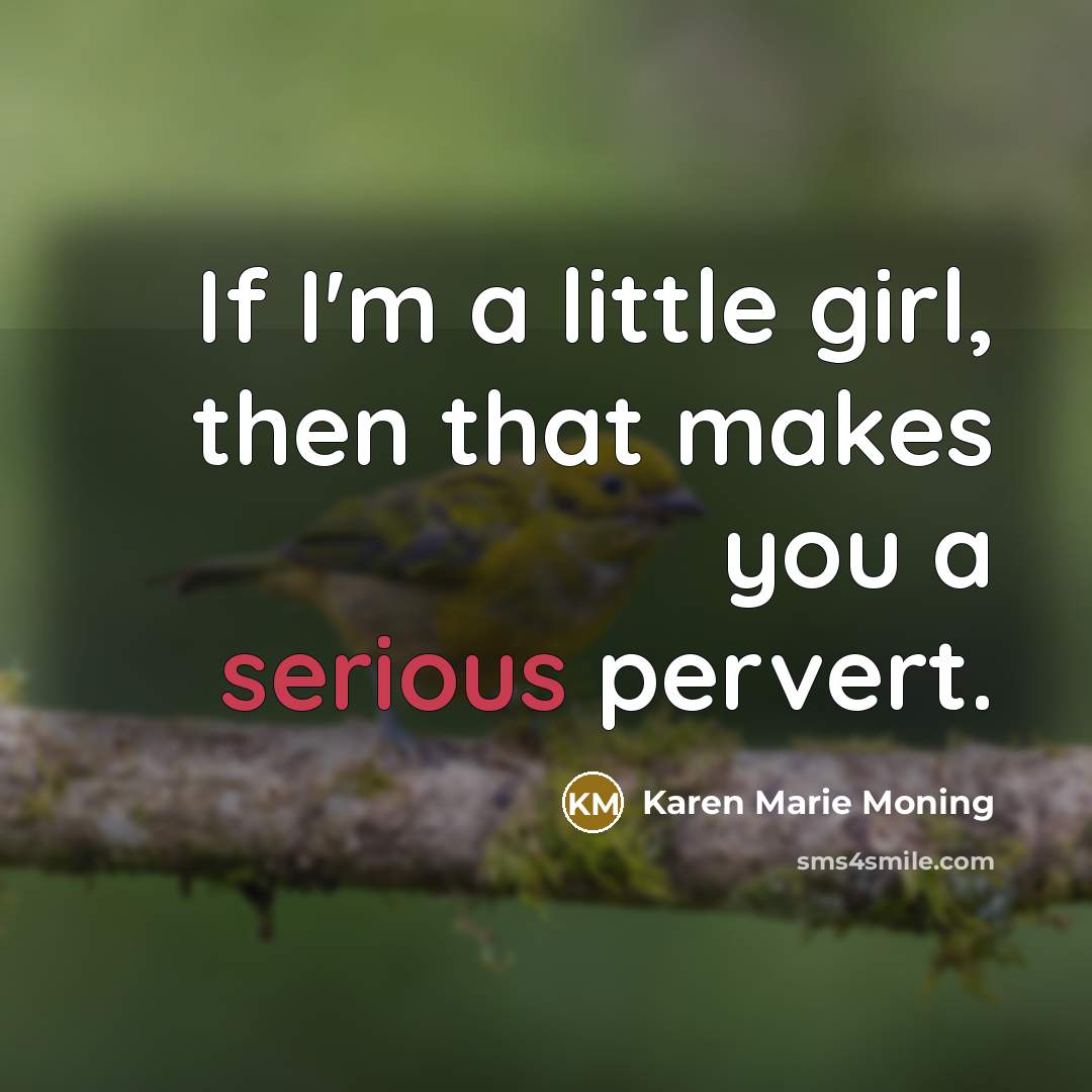 “If I'm a little girl, then that makes you a…” quote by Karen Marie Moning
