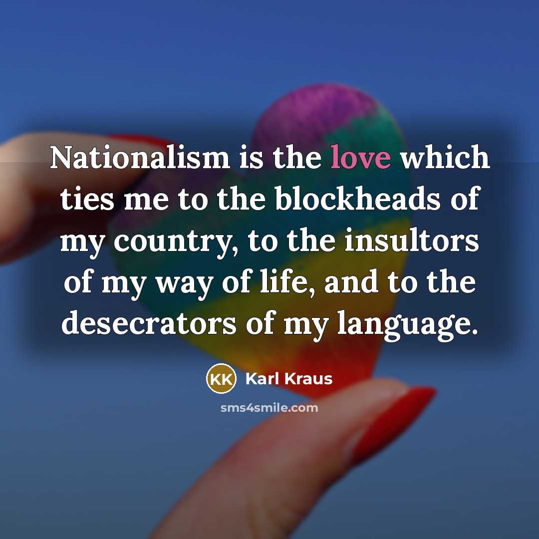 “Nationalism is the love which ties me to the blockheads…” quote by Karl Kraus