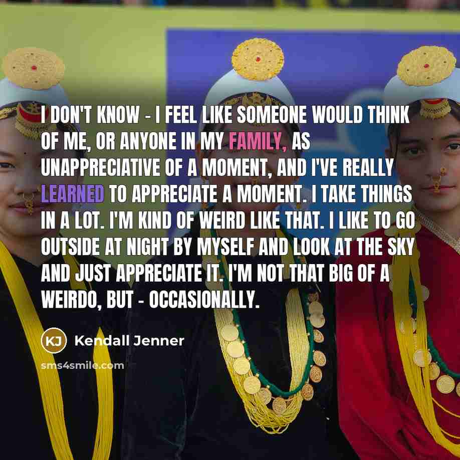“I don't know - I feel like someone would think…” quote by Kendall Jenner