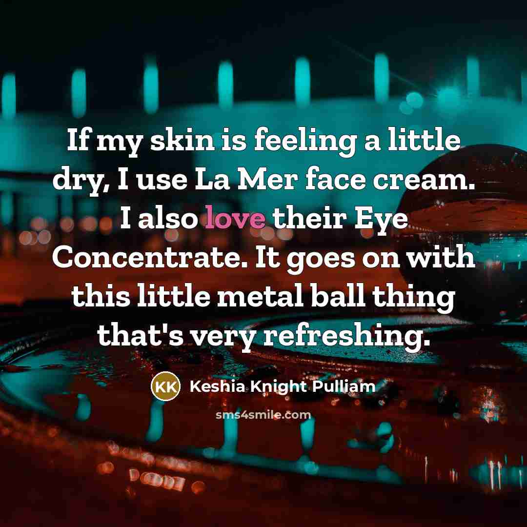 “If my skin is feeling a little dry, I use…” quote by Keshia Knight Pulliam