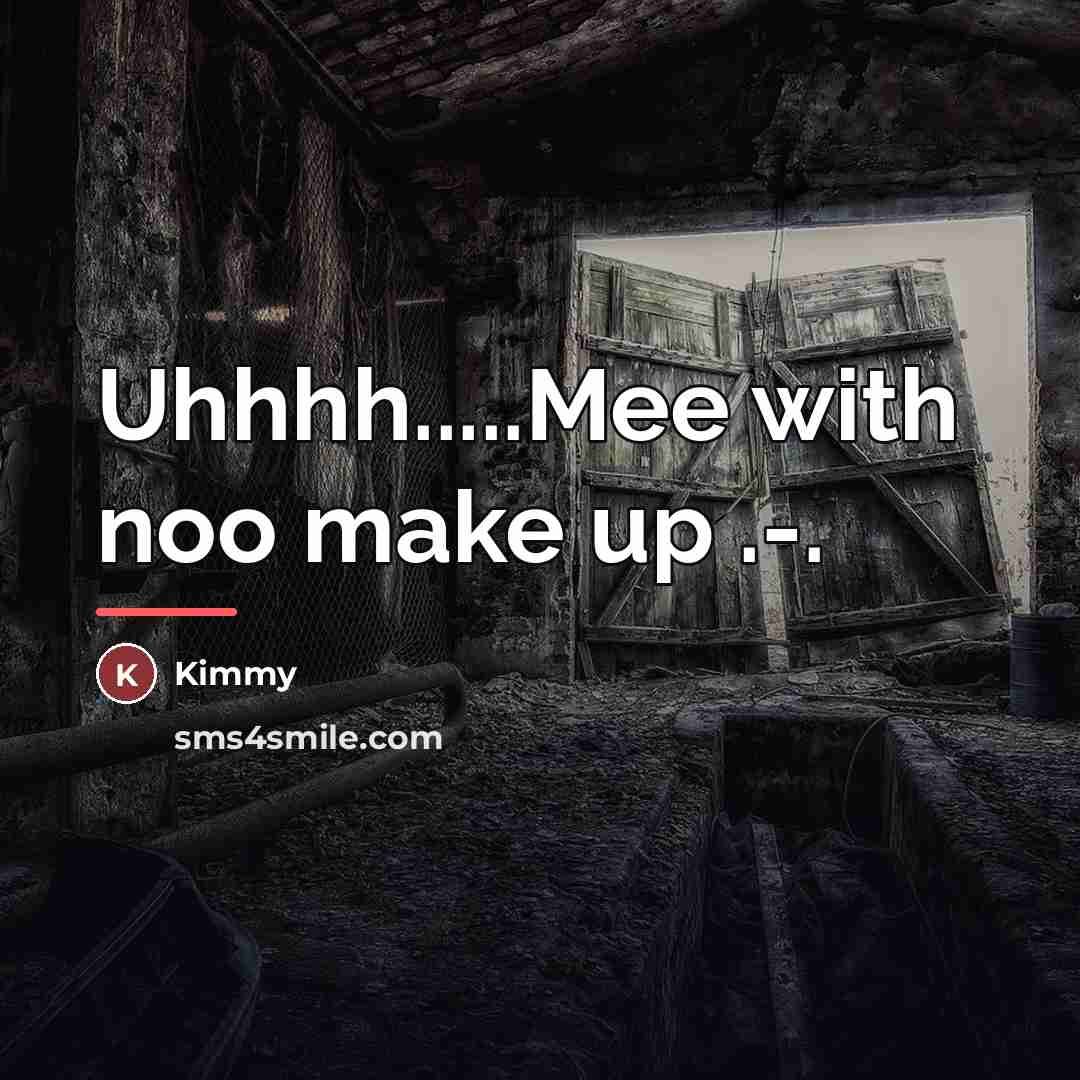 “Uhhhh.....Mee with noo make up .-.…” quote by Kimmy