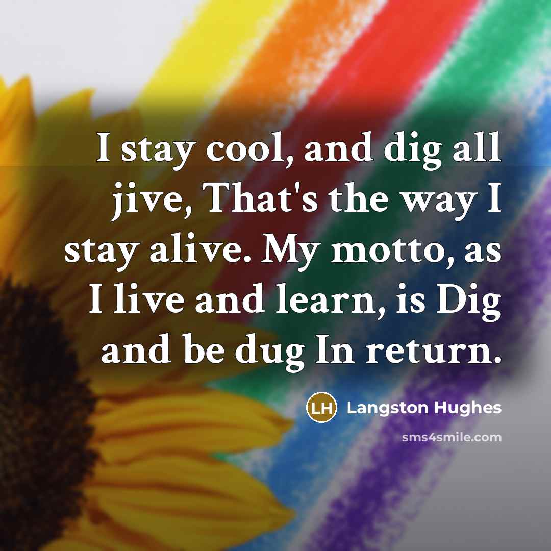 “I stay cool, and dig all jive, That's the way…” quote by Langston Hughes