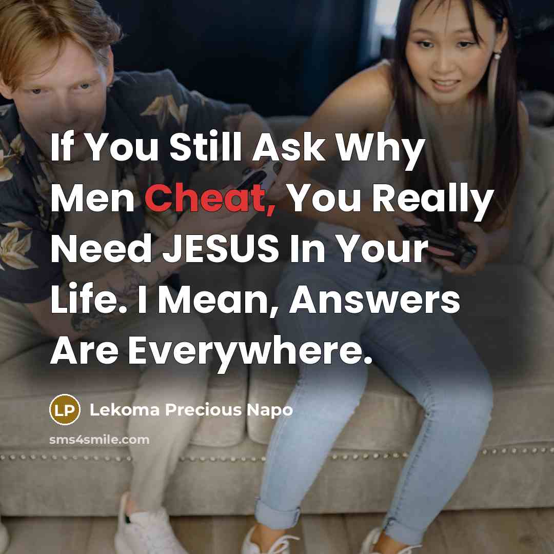 “If You Still Ask Why Men Cheat, You Really Need…” quote by Lekoma Precious Napo