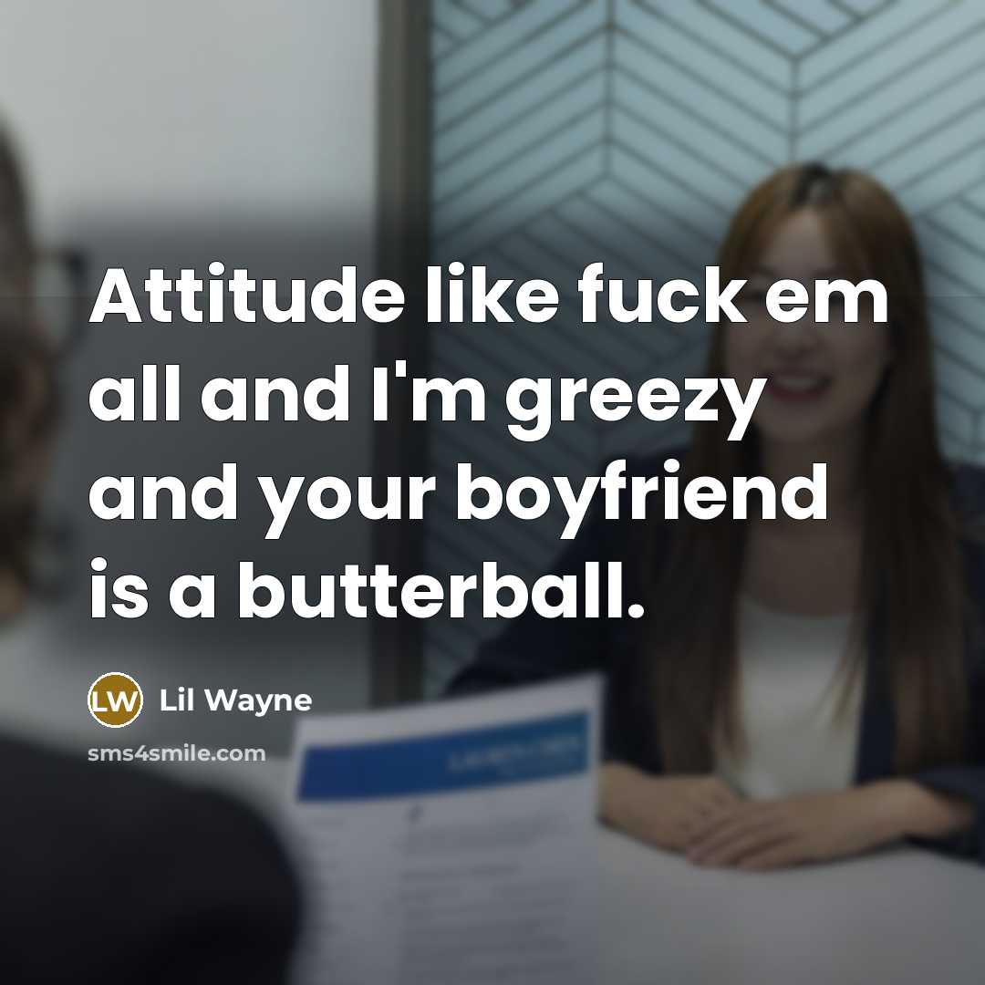 “Attitude like fuck em all and I'm greezy and your…” quote by Lil Wayne