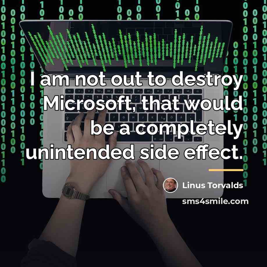“I am not out to destroy Microsoft, that would be…” quote by Linus Torvalds