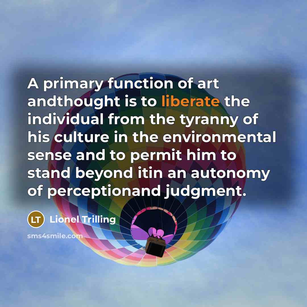 “A primary function of art andthought is to liberate the…” quote by Lionel Trilling