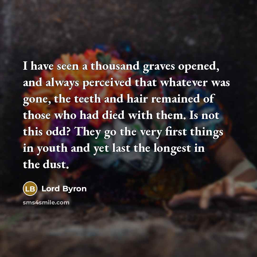 “I have seen a thousand graves opened, and always perceived…” quote by Lord Byron