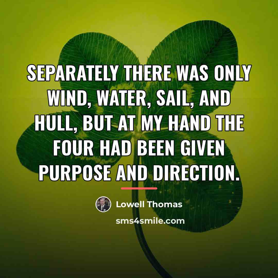“Separately there was only wind, water, sail, and hull, but…” quote by Lowell Thomas