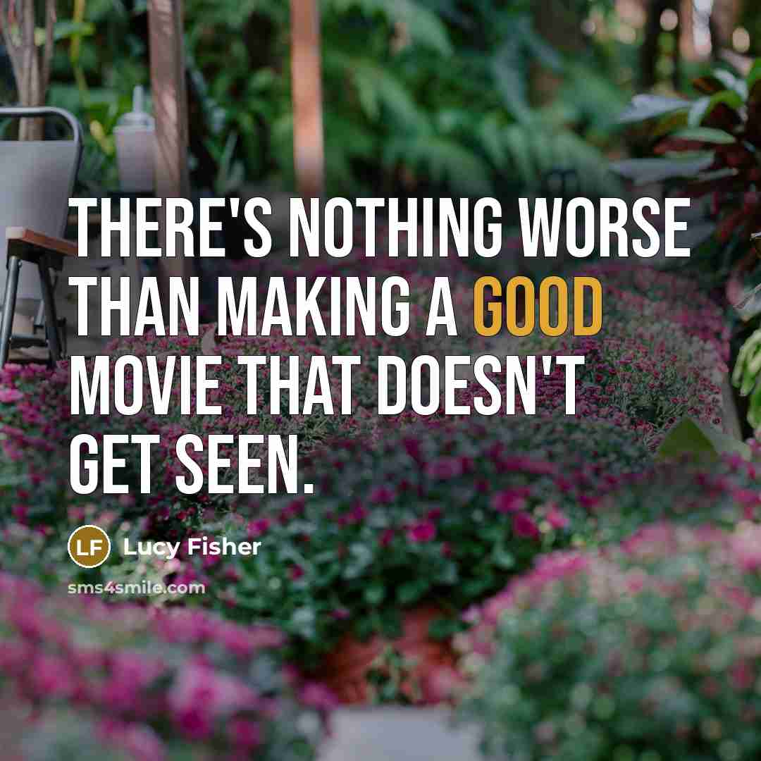 “There's nothing worse than making a good movie that doesn't…” quote by Lucy Fisher