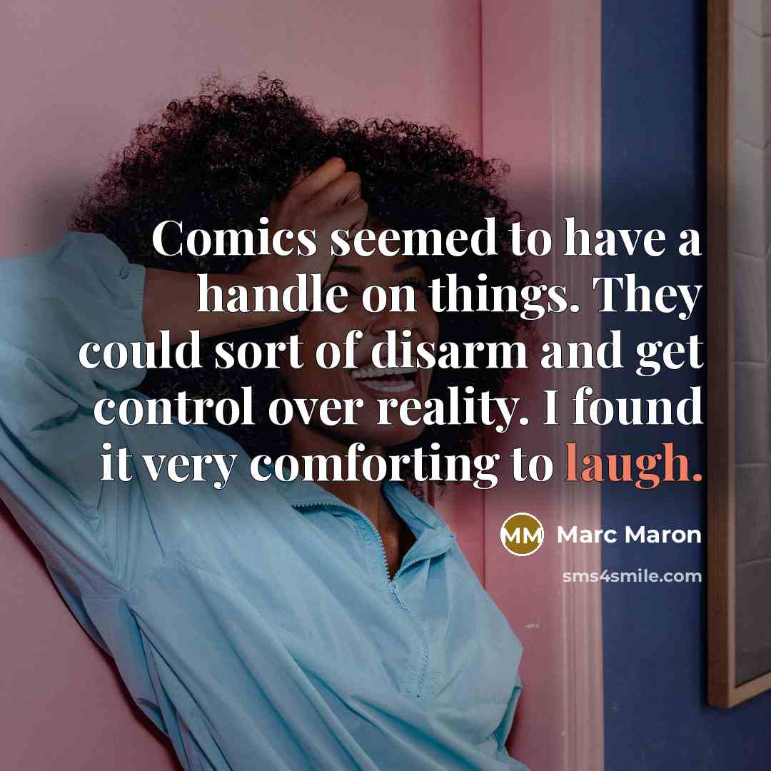 “Comics seemed to have a handle on things. They could…” quote by Marc Maron