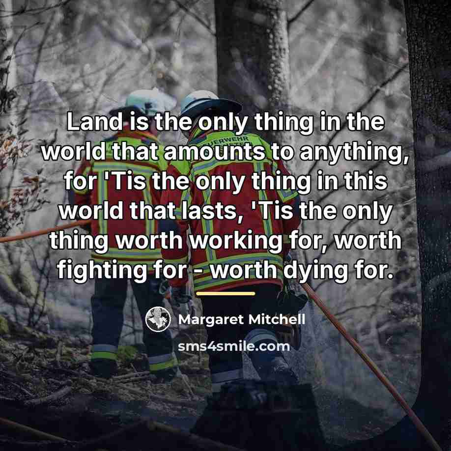 “Land is the only thing in the world that amounts…” quote by Margaret Mitchell