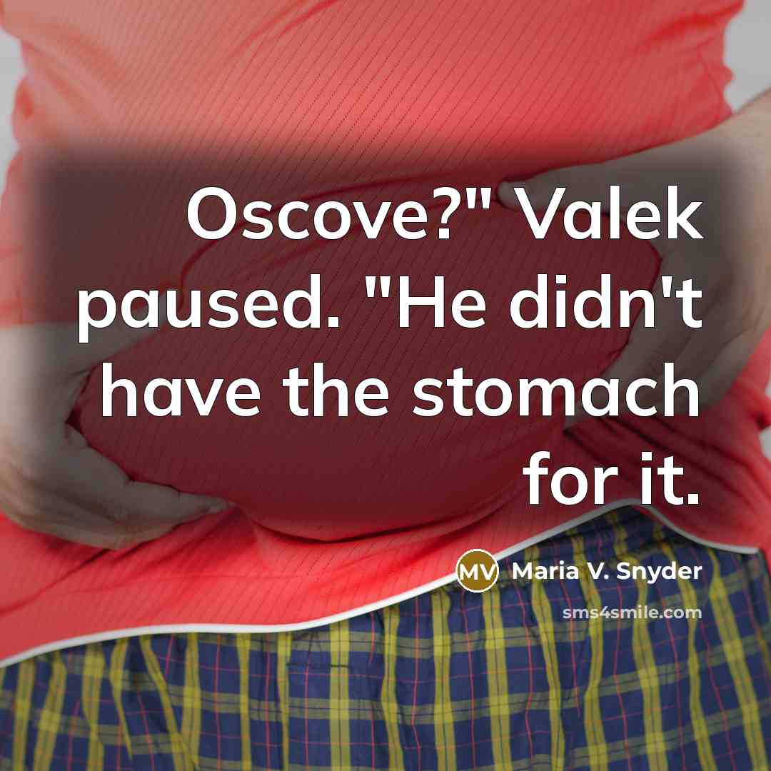 “Oscove?" Valek paused. "He didn't have the stomach for it.…” quote by Maria V. Snyder