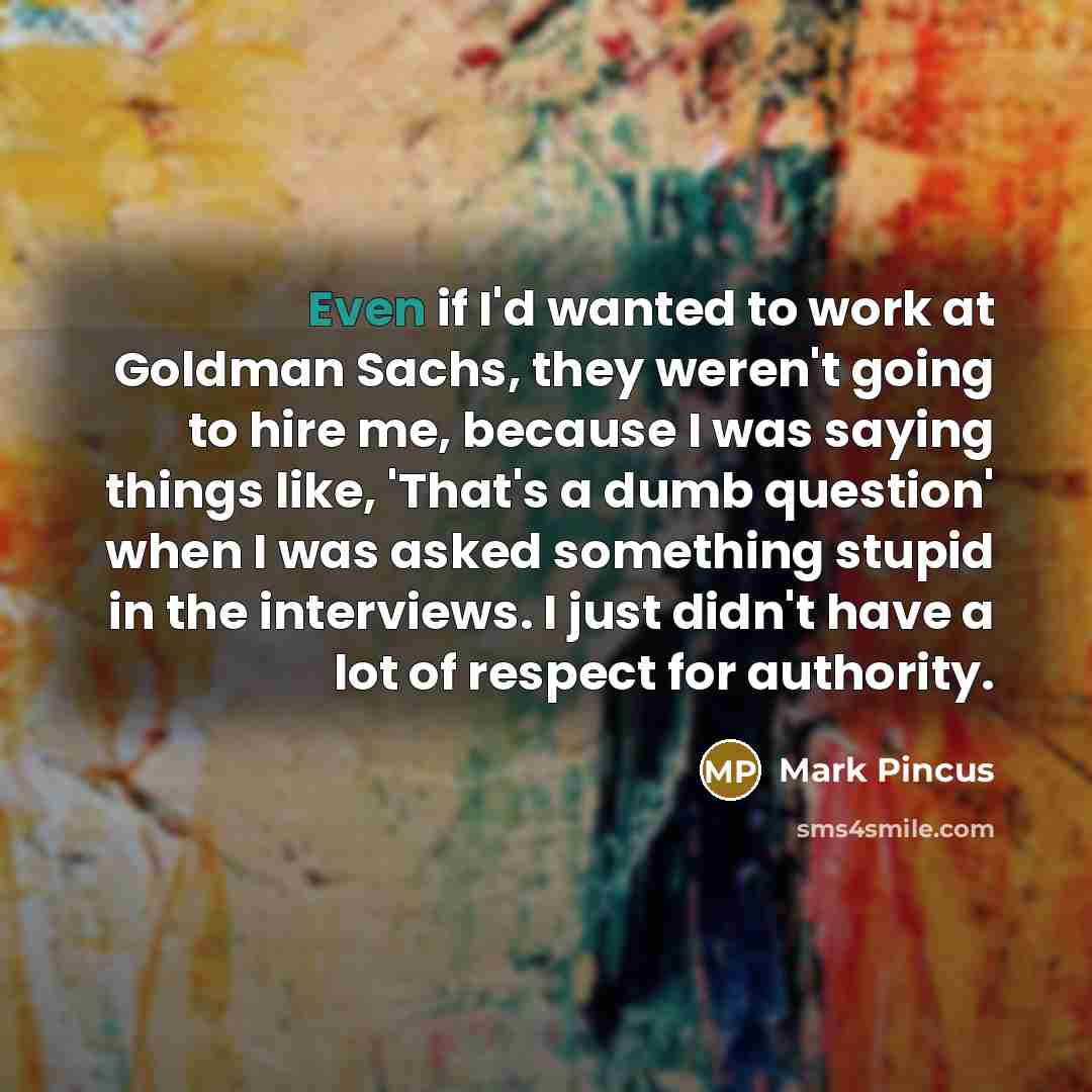 “Even if I'd wanted to work at Goldman Sachs, they…” quote by Mark Pincus