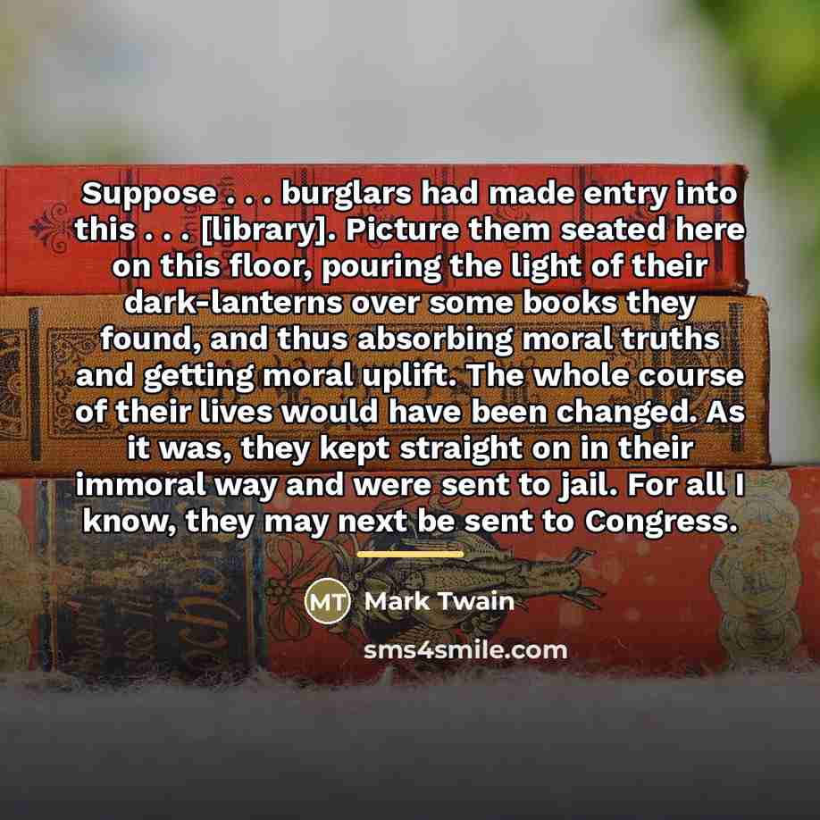 “Suppose . . . burglars had made entry into this…” quote by Mark Twain