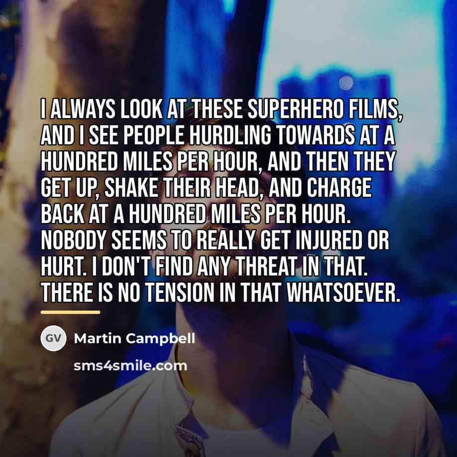 “I always look at these superhero films, and I see…” quote by Martin Campbell